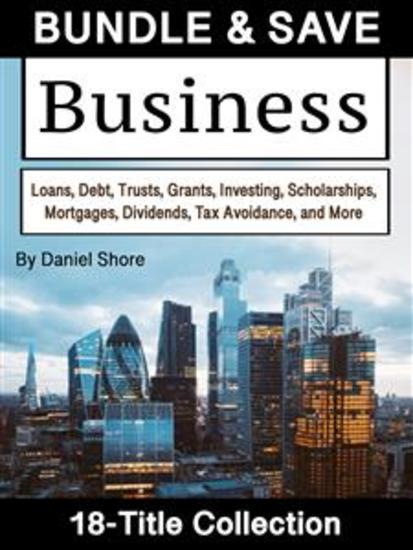 Business - Loans Debt Trusts Grants Investing Scholarships Mortgages Dividends Tax Avoidance and More - cover