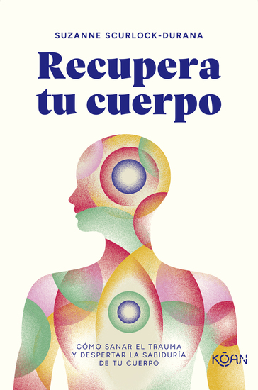 Recupera tu cuerpo - Cómo sanar el trauma y despertar la sabiduría de tu cuerpo - cover