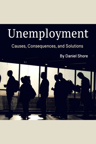 Unemployment - Causes Consequences and Solutions - cover