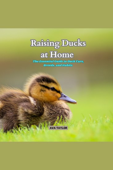 Raising Ducks at Home - The Essential Guide to Duck Care Breeds and Habits - cover