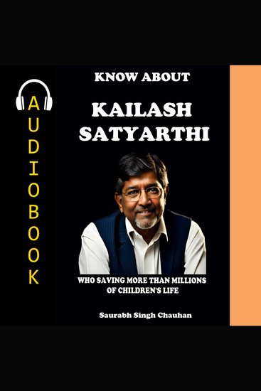 KNOW ABOUT "Kailash Satyarthi" - Who Saving More Than Millions of Children's Life - cover