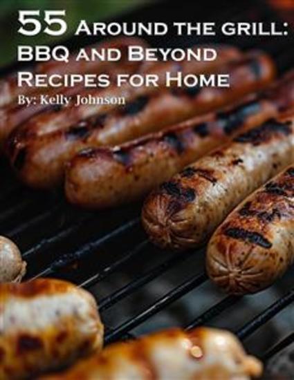 55 Around the Grill BBQ and Beyond Recipes for Home - cover