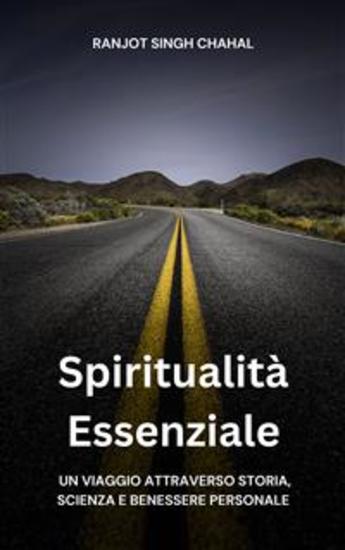 Spiritualità Essenziale: Un Viaggio attraverso Storia Scienza e Benessere Personale - cover