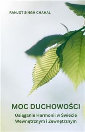 Moc Duchowości: Osiąganie Harmonii w Świecie Wewnętrznym i Zewnętrznym - cover