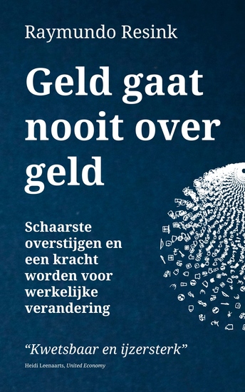 Geld Gaat Nooit Over Geld - Schaarste overstijgen en een kracht worden voor werkelijke verandering - cover