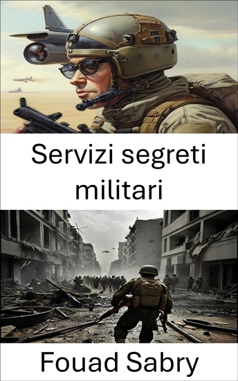 Servizi segreti militari - Decodificare l'arte dell'acume strategico dalle tattiche sul campo di battaglia alla sicurezza globale - cover
