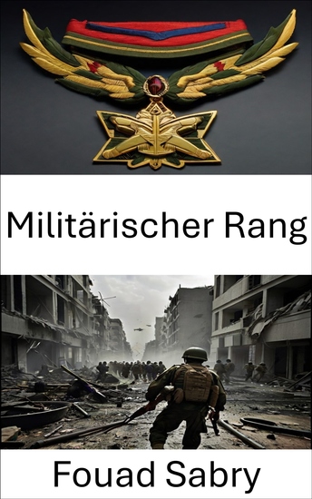 Militärischer Rang - Strategische Hierarchien Befehl Macht und die Dynamik der Autorität - cover