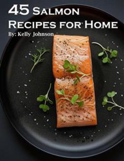 45 Salmon Recipes for Home - cover