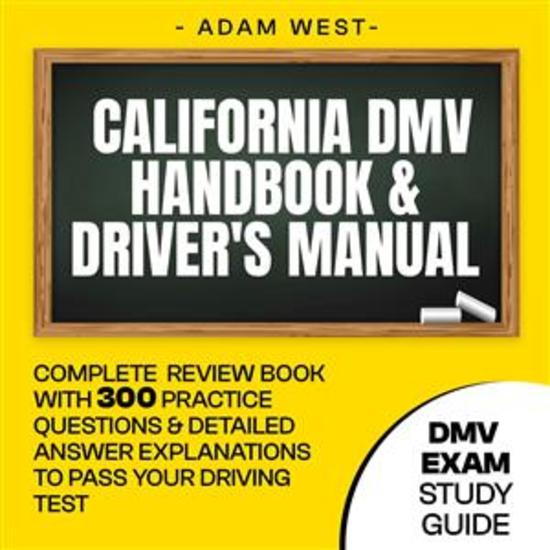California DMV Handbook & Driver's Manual - Complete Review with 300 Practice Questions and Detailed Answer Explanations to Pass Your Driving Test (DMV Exam Study Guide) - cover