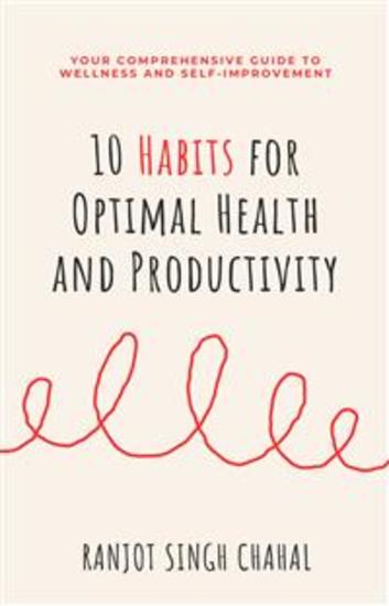10 Habits for Optimal Health and Productivity: Your Comprehensive Guide to Wellness and Self-Improvement - cover