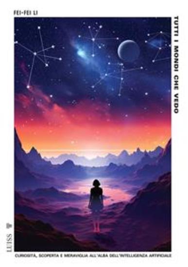 Tutti i mondi che vedo - Curiosità scoperta e meraviglia all'alba dell'intelligenza artificiale - cover