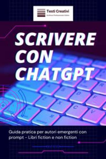 Scrivere con ChatGPT - Guida pratica per autori emergenti con prompt - Libri fiction e non fiction - cover