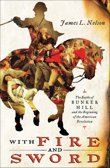With Fire and Sword - The Battle of Bunker Hill and the Beginning of the American Revolution - cover