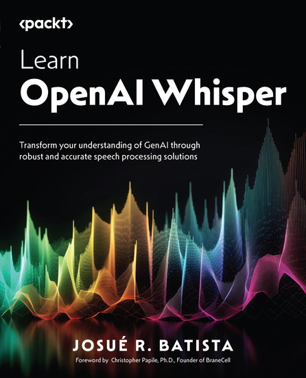 Learn OpenAI Whisper - Transform your understanding of GenAI through robust and accurate speech processing solutions - cover