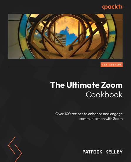 The Ultimate Zoom Cookbook - Over 100 recipes to enhance and engage communication with Zoom - cover