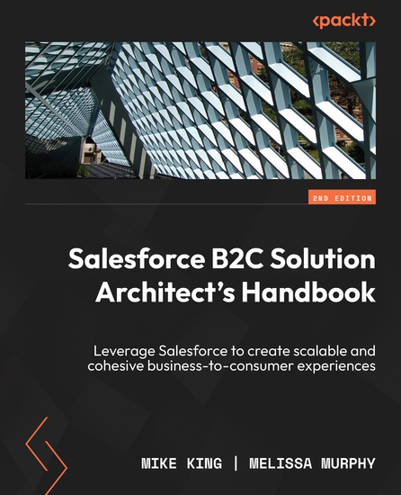 Salesforce B2C Solution Architect's Handbook - Leverage Salesforce to create scalable and cohesive business-to-consumer experiences - cover