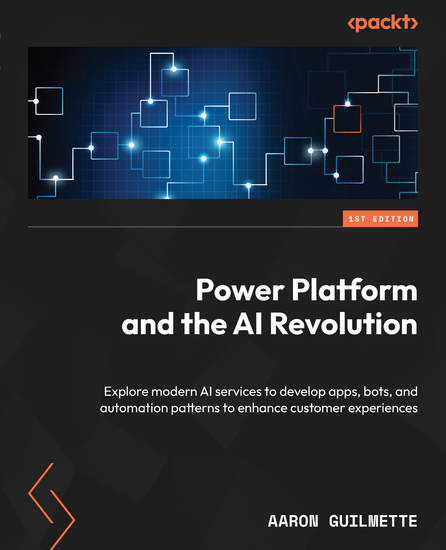 Power Platform and the AI Revolution - Explore modern AI services to develop apps bots and automation patterns to enhance customer experiences - cover