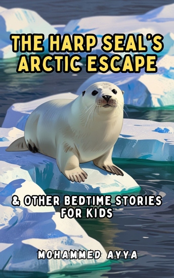 The Harp Seal's Arctic Escape - & Other Bedtime Stories For Kids - cover