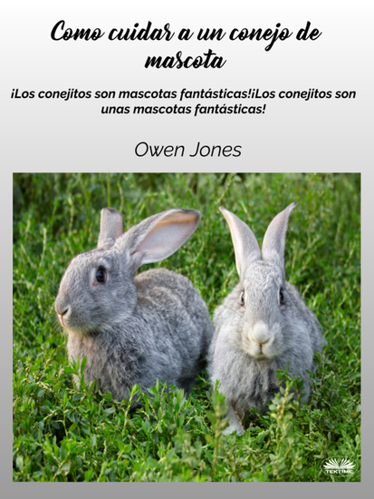 Cómo Cuidar A Un Conejo De Mascota - ¡Los Conejitos Son Unas Mascotas Fantásticas! - cover