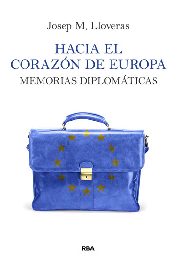 Hacia el corazón de Europa - Memorias diplomáticas - cover