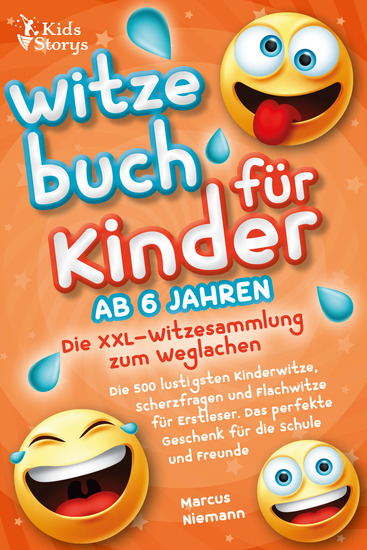 Witzebuch ab 6 Jahren - Die XXL - Witzesammlung zum Weglachen: Die 500 lustigsten Kinderwitze Scherzfragen und Flachwitze für Erstleser Das perfekte Geschenk für die Schule und Freunde - cover