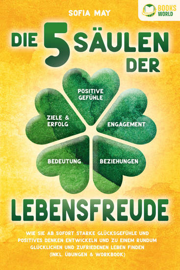 Die 5 Säulen der Lebensfreude: Wie Sie ab sofort starke Glücksgefühle und positives Denken entwickeln und zu einem rundum glücklichen und zufriedenen Leben finden (inkl Übungen & Workbook) - cover