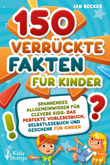 150 verrückte Fakten für Kinder - Spannendes Allgemeinwissen für clevere Kids: Das perfekte Vorlesebuch Selbstlesebuch und Geschenk für Kinder - cover