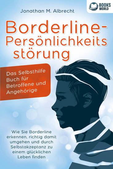 Borderline-Persönlichkeitsstörung - Das Selbsthilfe Buch für Betroffene und Angehörige: Wie Sie Borderline erkennen richtig damit umgehen und durch Selbstakzeptanz zu einem glücklichen Leben finden - cover