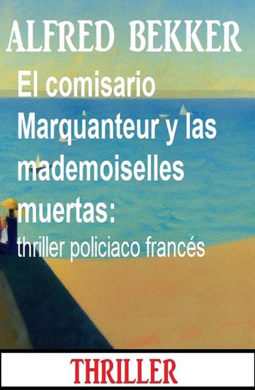 El comisario Marquanteur y las mademoiselles muertas: thriller policiaco francés - cover
