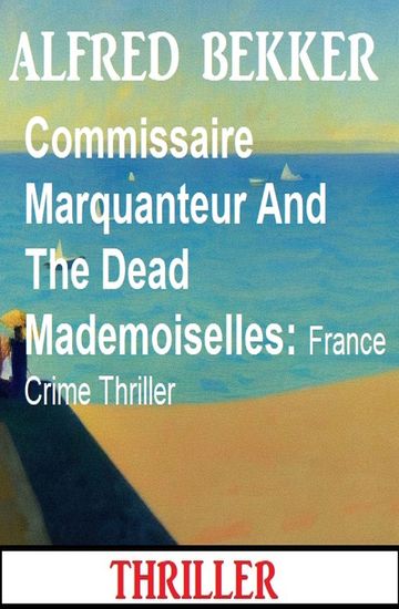 Commissaire Marquanteur And The Dead Mademoiselles: France Crime Thriller - cover