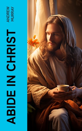 Abide in Christ - Thoughts on the Blessed Life of Fellowship With the Son of God - cover