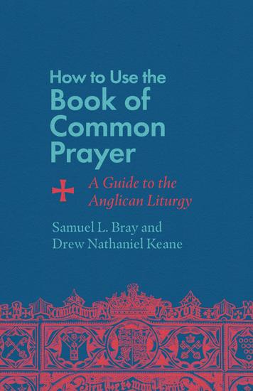 How to Use the Book of Common Prayer - A Guide to the Anglican Liturgy - cover
