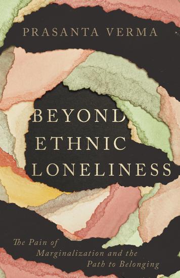 Beyond Ethnic Loneliness - The Pain of Marginalization and the Path to Belonging - cover