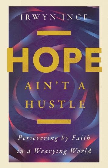 Hope Ain't a Hustle - Persevering by Faith in a Wearying World--Wisdom from the Book of Hebrews - cover