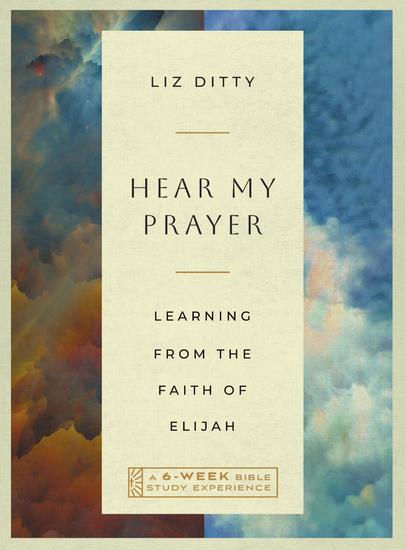 Hear My Prayer - Learning from the Faith of Elijah—A 6-Week Bible Study with Video Access - cover