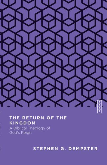 The Return of the Kingdom - A Biblical Theology of God's Reign - cover