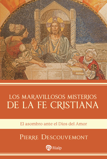 Los maravillosos misterios de la fe cristiana - El asombro ante el Dios del Amor - cover