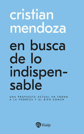 En busca de lo indispensable - Una propuesta actual en torno a la pobreza y al bien común - cover