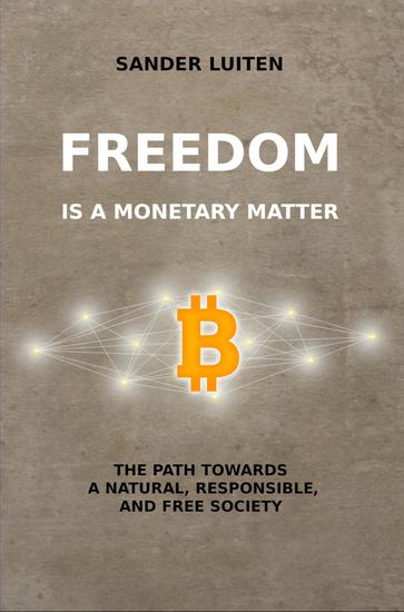 Freedom is a monetary matter - The path towards a natural responsible and free society - cover