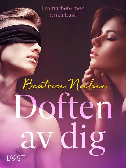 Doften av dig - erotisk novell - I samarbete med Erika Lust - cover