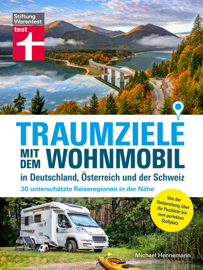 Traumziele mit dem Wohnmobil in Deutschland Österreich und der Schweiz - Camping Urlaub mit unterschätzten Reisezielen planen - 30 unterschätzte Reiseregionen in der Nähe | Von der Vorbereitung über die Packliste bis zum perfekten Stellplatz - cover