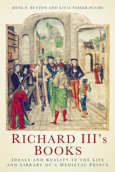 Richard III's Books - Ideals and Reality in the Life and Library of a Medieval Prince - cover