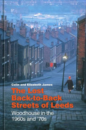 The Lost Back-to-Back Streets of Leeds - Woodhouse in the 1960s and '70s - cover