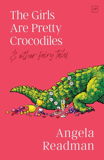 The Girls Are Pretty Crocodiles - & other fairy tales - cover