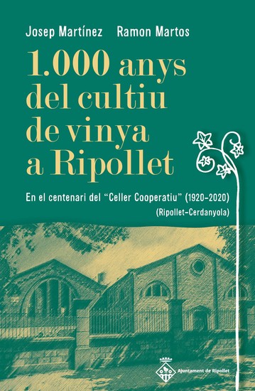 1000 anys del cultiu de vinya a Ripollet - En el centenari del "Celler Cooperatiu" (1920-2020) (Ripollet-Cerdanyola) - cover