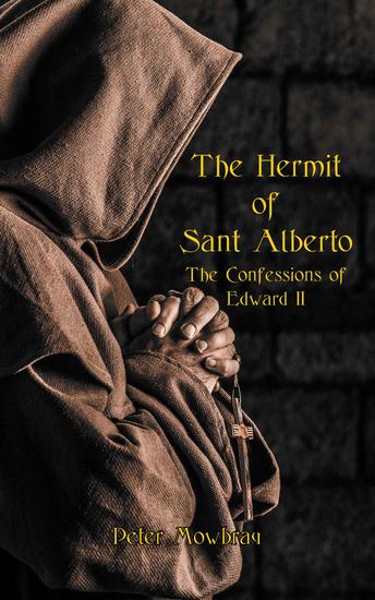 The Hermit of Sant Alberto - The Confessions of Edward II - cover