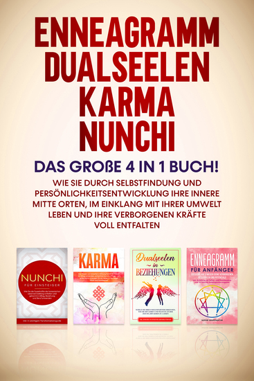Enneagramm | Dualseelen | Karma | Nunchi: Das große 4 in 1 Buch! Wie Sie durch Selbstfindung und Persönlichkeitsentwicklung Ihre innere Mitte orten im Einklang mit Ihrer Umwelt leben und Ihre verborgenen Kräfte voll entfalten - cover