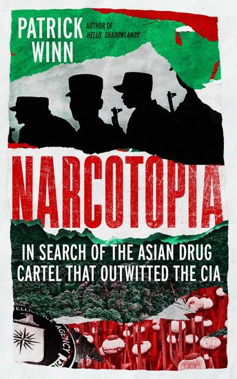 Narcotopia - In Search of the Asian Drug Cartel that Outwitted the CIA - cover
