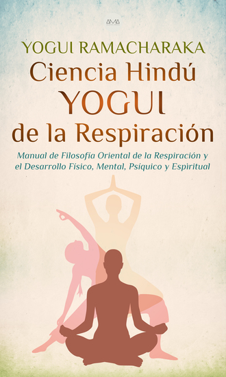 Ciencia Hindú Yogui de la Respiración - Manual de Filosofía Oriental de la Respiración y el Desarrollo Físico Mental Psíquico y Espiritual - cover