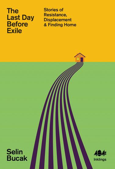 The Last Day Before Exile - Stories of Resistance Displacement & Finding Home - cover
